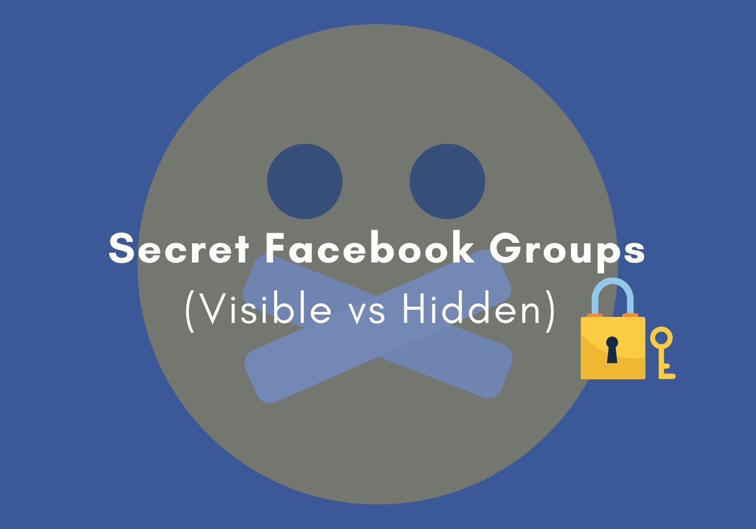 Everything You Need to Know About Secret Facebook Groups Visible